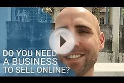Do You Need A Business To Sell Online?