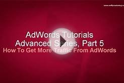 Google AdWords Advanced Tutorial 5 - How To Get More
